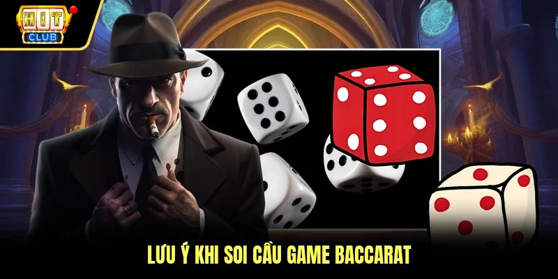 Lưu ý khi soi cầu game Baccarat