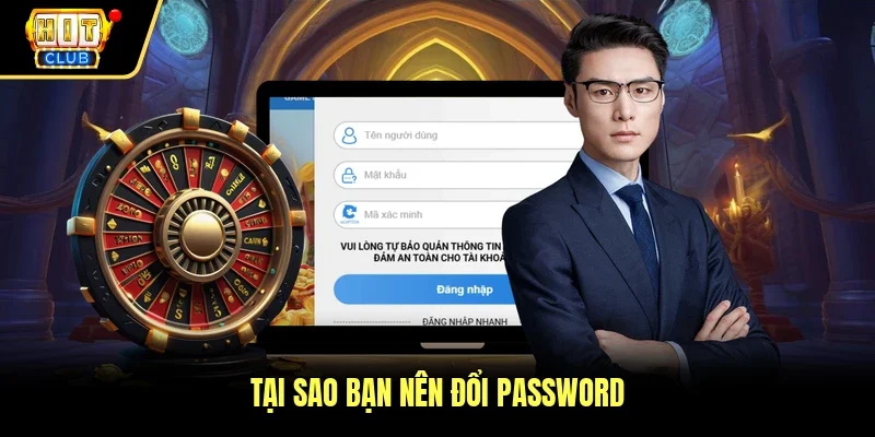 Tại sao bạn nên đổi password