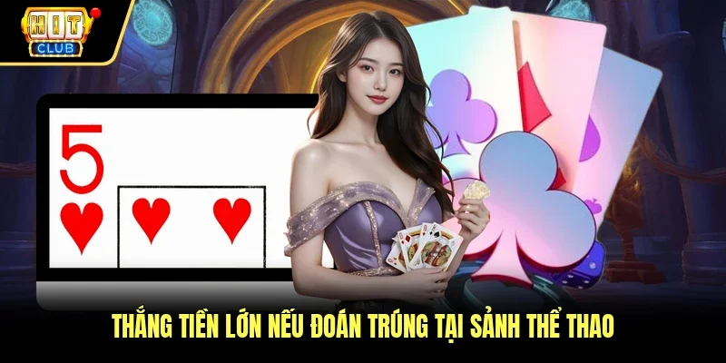 Thắng tiền lớn nếu đoán trúng tại sảnh thể thao
